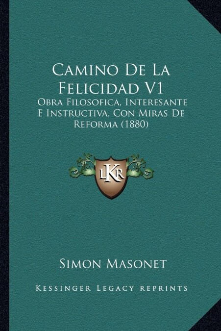 Camino De La Felicidad V1: Obra Filosofica, Interesante E Instructiva, Con Miras De Reforma (1880) (Paperback)
