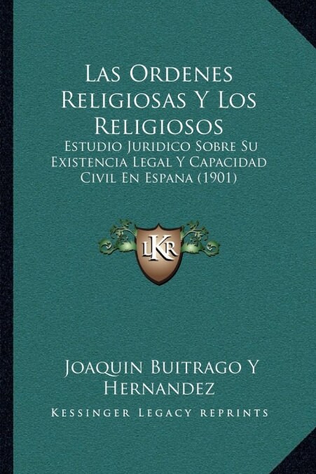 Las Ordenes Religiosas Y Los Religiosos: Estudio Juridico Sobre Su Existencia Legal Y Capacidad Civil En Espana (1901) (Paperback)