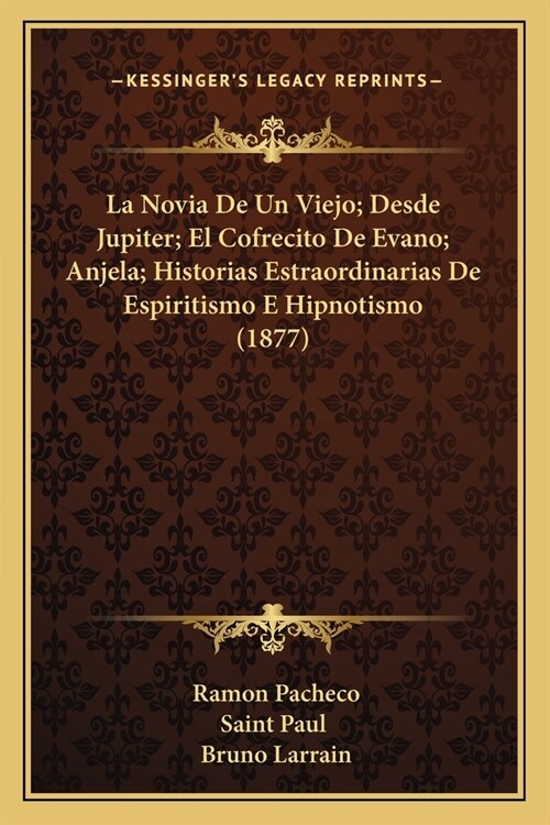 La Novia De Un Viejo; Desde Jupiter; El Cofrecito De Evano; Anjela; Historias Estraordinarias De Espiritismo E Hipnotismo (1877) (Paperback)