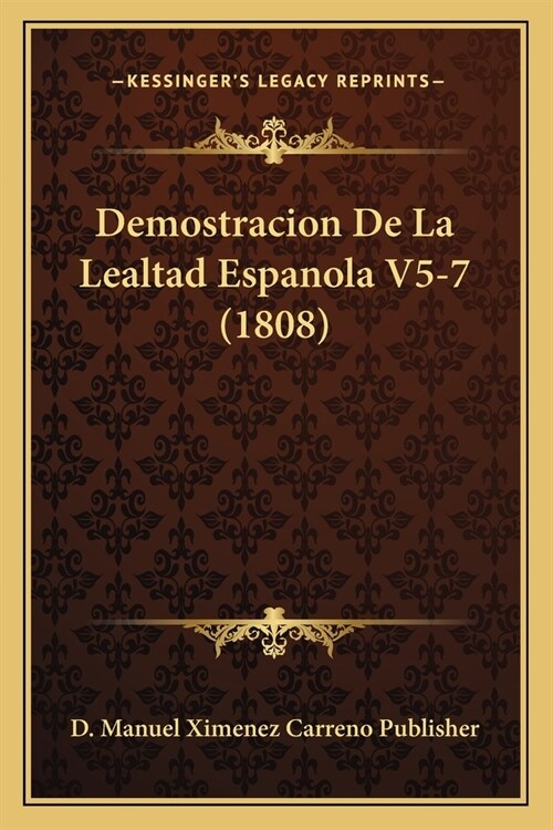 Demostracion De La Lealtad Espanola V5-7 (1808) (Paperback)