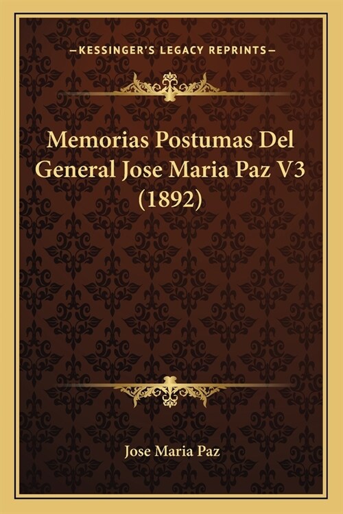 Memorias Postumas Del General Jose Maria Paz V3 (1892) (Paperback)