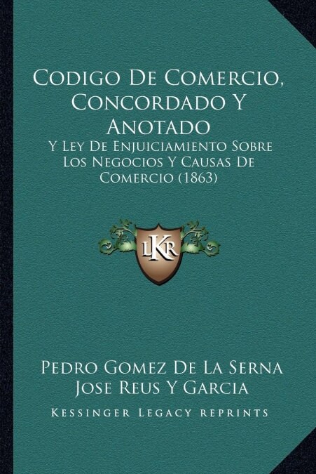 Codigo De Comercio, Concordado Y Anotado: Y Ley De Enjuiciamiento Sobre Los Negocios Y Causas De Comercio (1863) (Paperback)