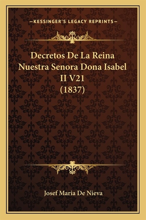 Decretos De La Reina Nuestra Senora Dona Isabel II V21 (1837) (Paperback)