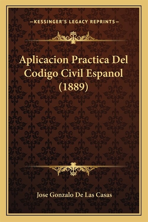 Aplicacion Practica Del Codigo Civil Espanol (1889) (Paperback)