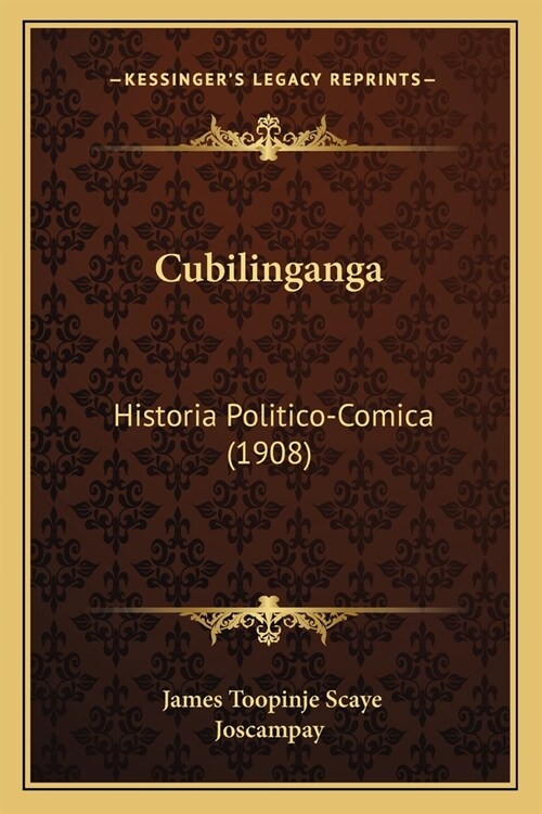 Cubilinganga: Historia Politico-Comica (1908) (Paperback)