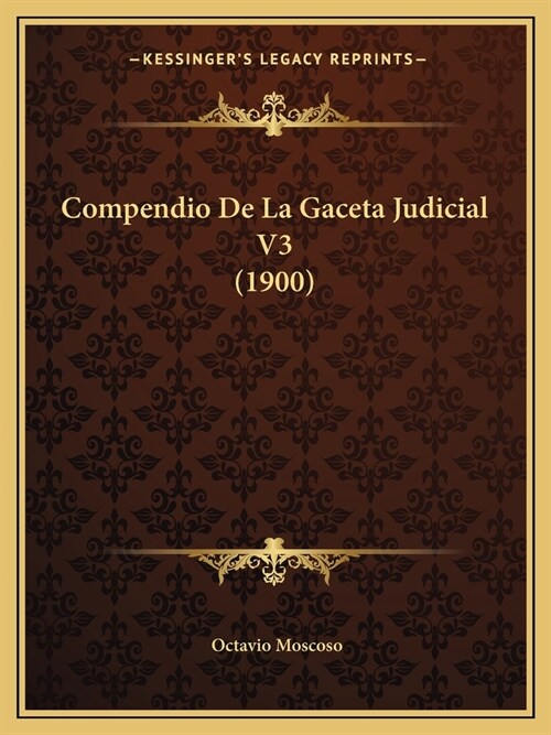 Compendio De La Gaceta Judicial V3 (1900) (Paperback)