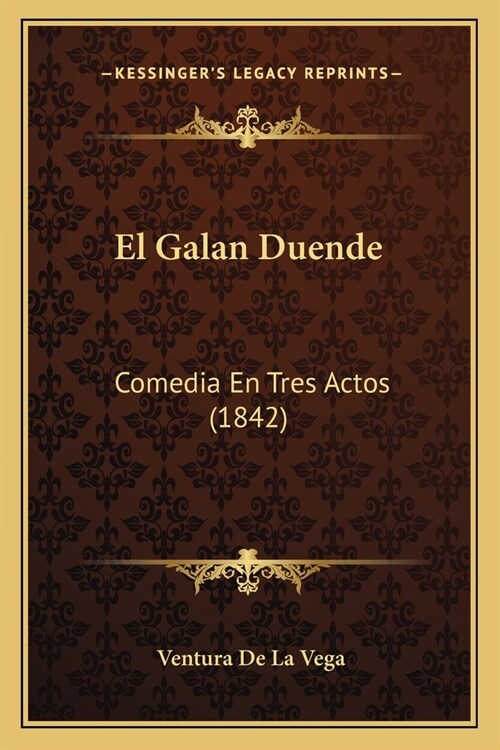 El Galan Duende: Comedia En Tres Actos (1842) (Paperback)