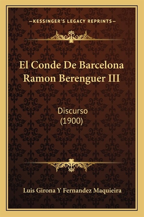 El Conde De Barcelona Ramon Berenguer III: Discurso (1900) (Paperback)