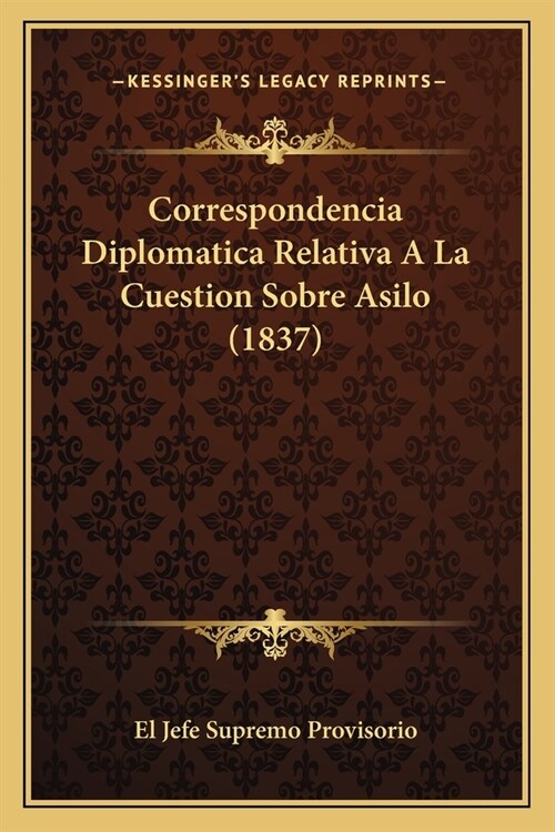 Correspondencia Diplomatica Relativa A La Cuestion Sobre Asilo (1837) (Paperback)