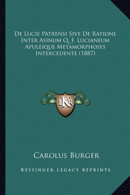 De Lucie Patrensi Sive De Ratione Inter Asinum Q. F. Lucianeum Apuleique Metamorphoses Intercedente (1887) (Paperback)