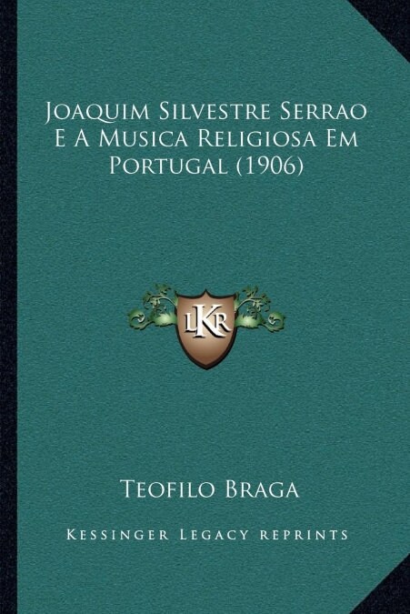 Joaquim Silvestre Serrao E a Musica Religiosa Em Portugal (1906) (Paperback)
