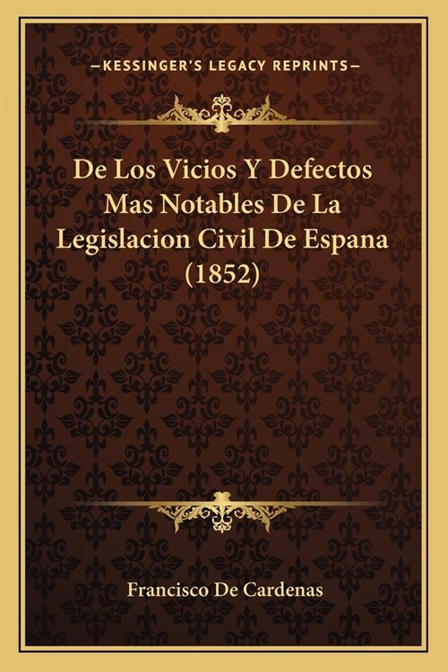 De Los Vicios Y Defectos Mas Notables De La Legislacion Civil De Espana (1852) (Paperback)