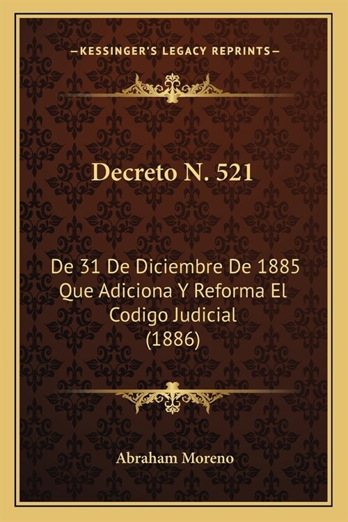 Decreto N. 521: De 31 De Diciembre De 1885 Que Adiciona Y Reforma El Codigo Judicial (1886) (Paperback)