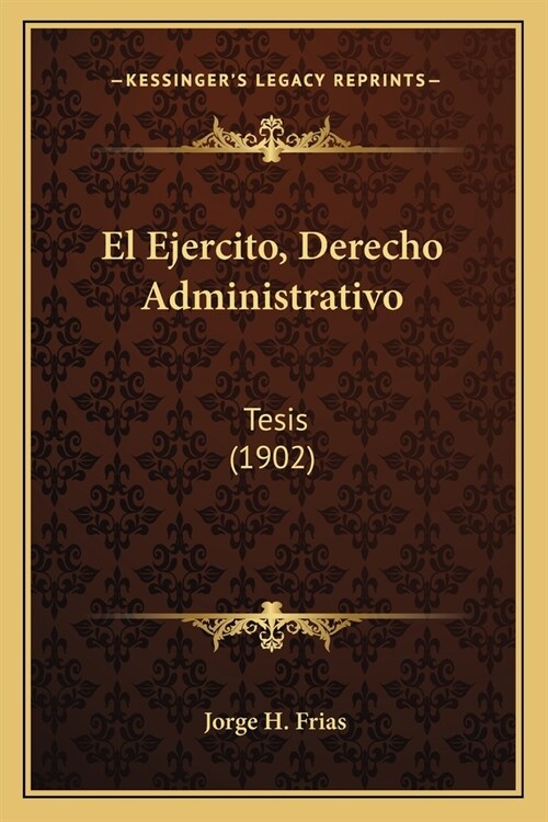 El Ejercito, Derecho Administrativo: Tesis (1902) (Paperback)