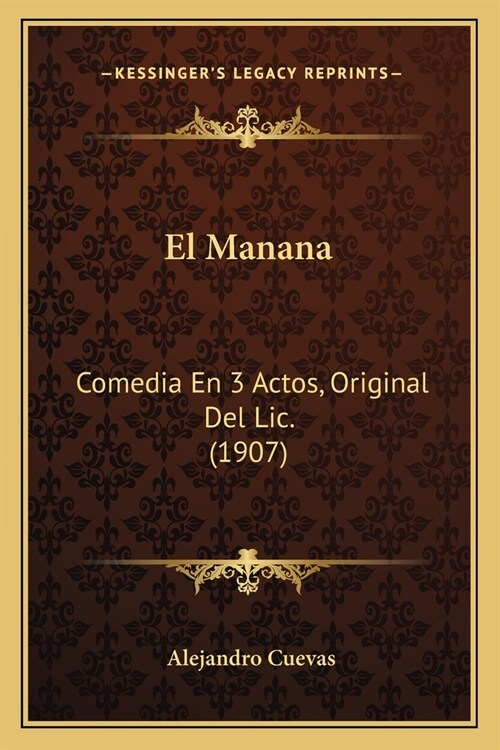 El Manana: Comedia En 3 Actos, Original Del Lic. (1907) (Paperback)