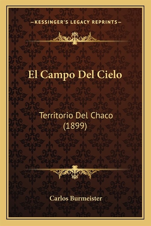 El Campo Del Cielo: Territorio Del Chaco (1899) (Paperback)