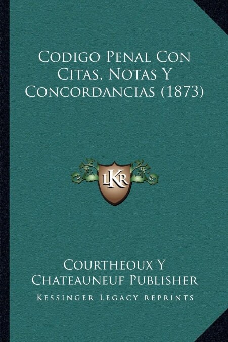 Codigo Penal Con Citas, Notas y Concordancias (1873) (Paperback)