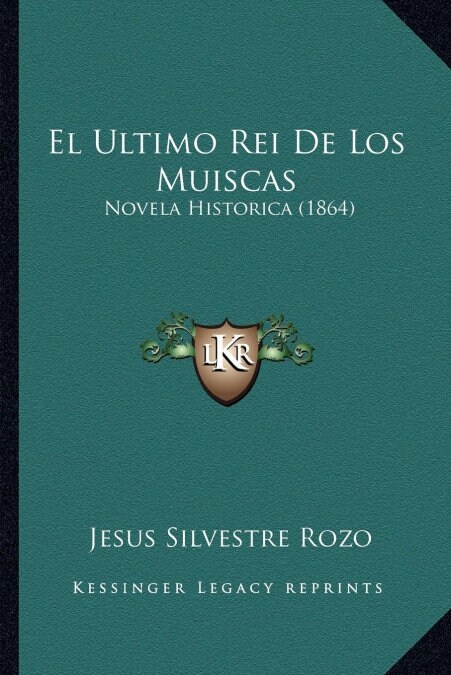 El Ultimo Rei De Los Muiscas: Novela Historica (1864) (Paperback)