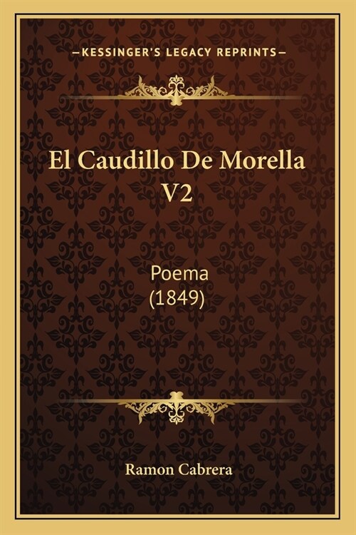 El Caudillo De Morella V2: Poema (1849) (Paperback)