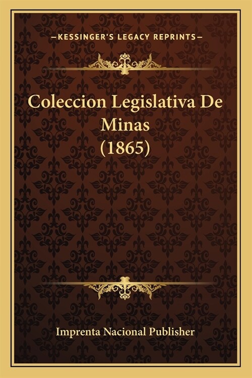 Coleccion Legislativa De Minas (1865) (Paperback)