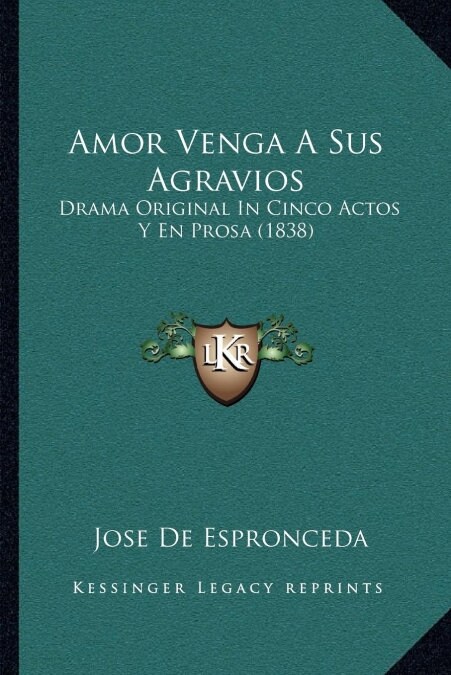 Amor Venga a Sus Agravios: Drama Original in Cinco Actos y En Prosa (1838) (Paperback)
