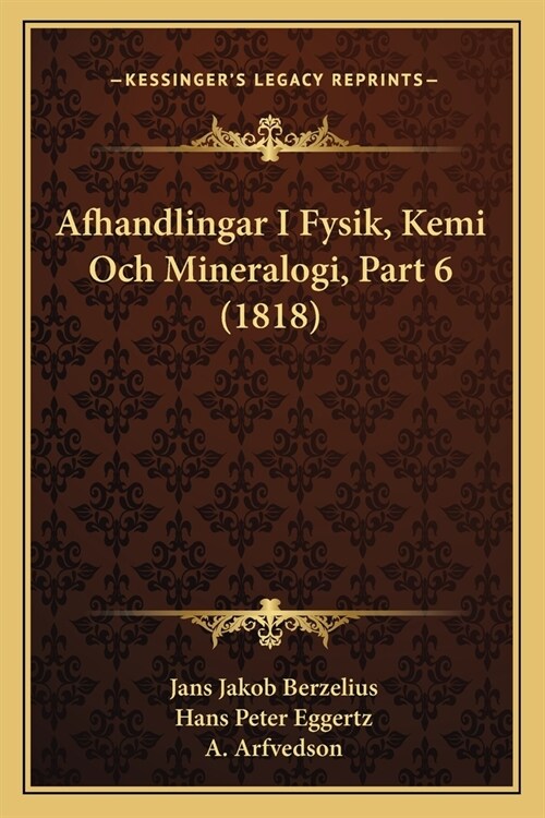Afhandlingar I Fysik, Kemi Och Mineralogi, Part 6 (1818) (Paperback)