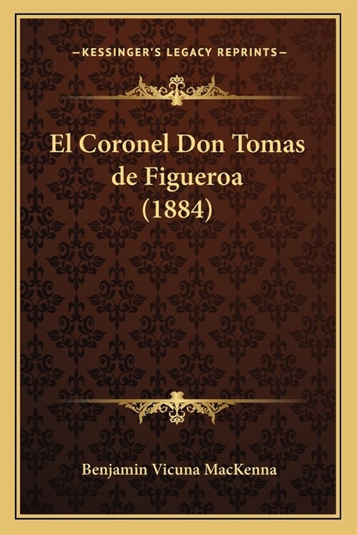 El Coronel Don Tomas de Figueroa (1884) (Paperback)