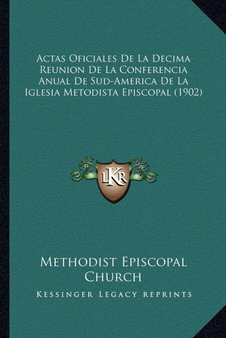 Actas Oficiales de La Decima Reunion de La Conferencia Anual de Sud-America de La Iglesia Metodista Episcopal (1902) (Paperback)