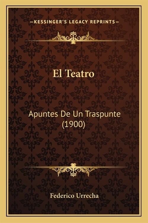 El Teatro: Apuntes De Un Traspunte (1900) (Paperback)