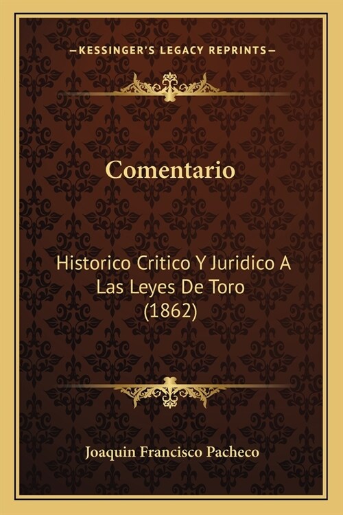 Comentario: Historico Critico Y Juridico A Las Leyes De Toro (1862) (Paperback)