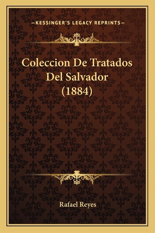 Coleccion De Tratados Del Salvador (1884) (Paperback)