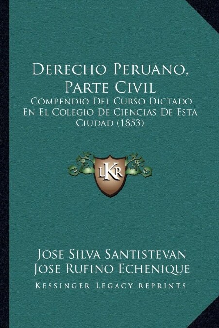 Derecho Peruano, Parte Civil: Compendio del Curso Dictado En El Colegio de Ciencias de Esta Ciudad (1853) (Paperback)