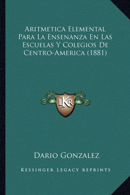 Aritmetica Elemental Para La Ensenanza En Las Escuelas y Colegios de Centro-America (1881) (Paperback)