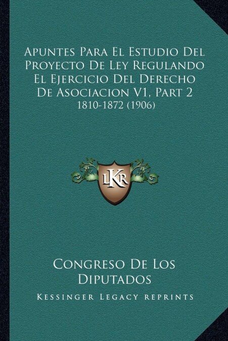 Apuntes Para El Estudio del Proyecto de Ley Regulando El Ejercicio del Derecho de Asociacion V1, Part 2: 1810-1872 (1906) (Paperback)