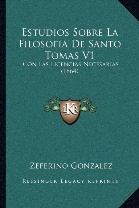 Estudios Sobre La Filosofia De Santo Tomas V1: Con Las Licencias Necesarias (1864) (Paperback)