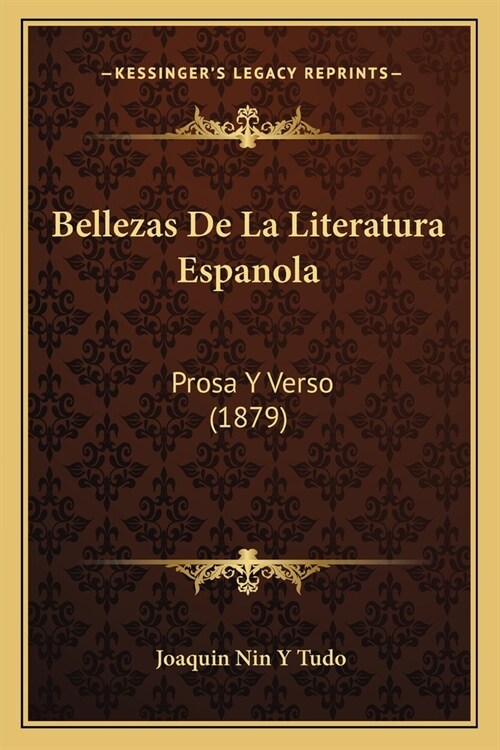 Bellezas De La Literatura Espanola: Prosa Y Verso (1879) (Paperback)