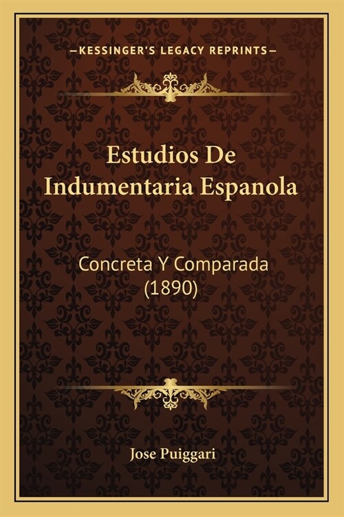 Estudios De Indumentaria Espanola: Concreta Y Comparada (1890) (Paperback)