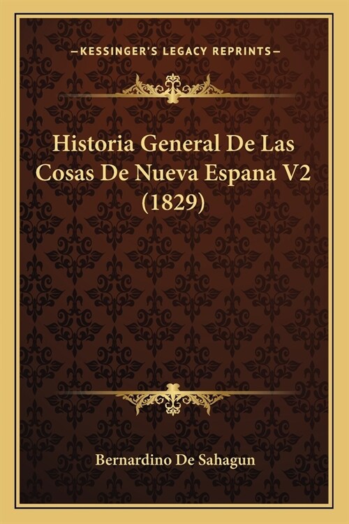 Historia General De Las Cosas De Nueva Espana V2 (1829) (Paperback)