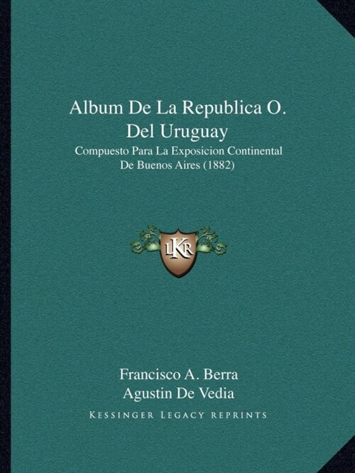 Album de La Republica O. del Uruguay: Compuesto Para La Exposicion Continental de Buenos Aires (1882) (Paperback)