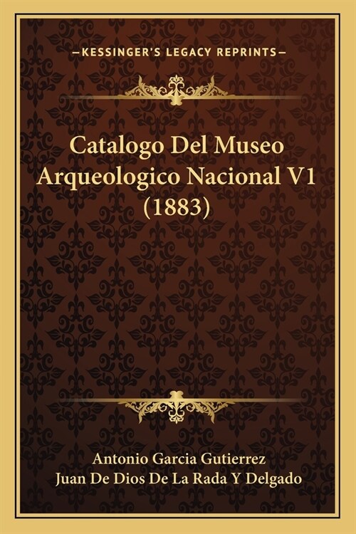 Catalogo Del Museo Arqueologico Nacional V1 (1883) (Paperback)