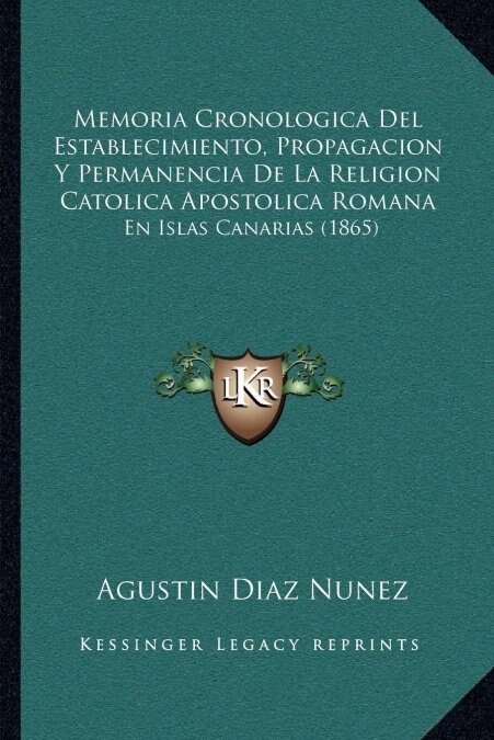 Memoria Cronologica Del Establecimiento, Propagacion Y Permanencia De La Religion Catolica Apostolica Romana: En Islas Canarias (1865) (Paperback)
