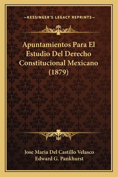 Apuntamientos Para El Estudio Del Derecho Constitucional Mexicano (1879) (Paperback)