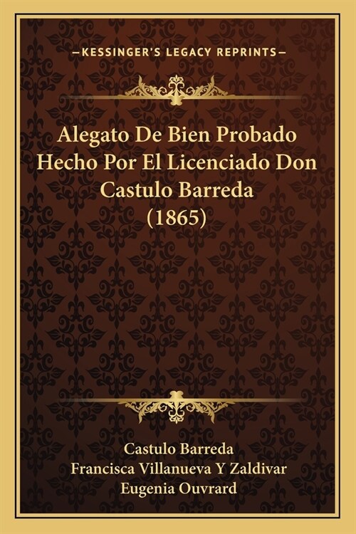 Alegato De Bien Probado Hecho Por El Licenciado Don Castulo Barreda (1865) (Paperback)