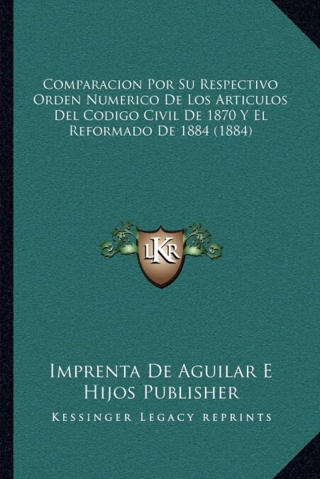 Comparacion Por Su Respectivo Orden Numerico De Los Articulos Del Codigo Civil De 1870 Y El Reformado De 1884 (1884) (Paperback)