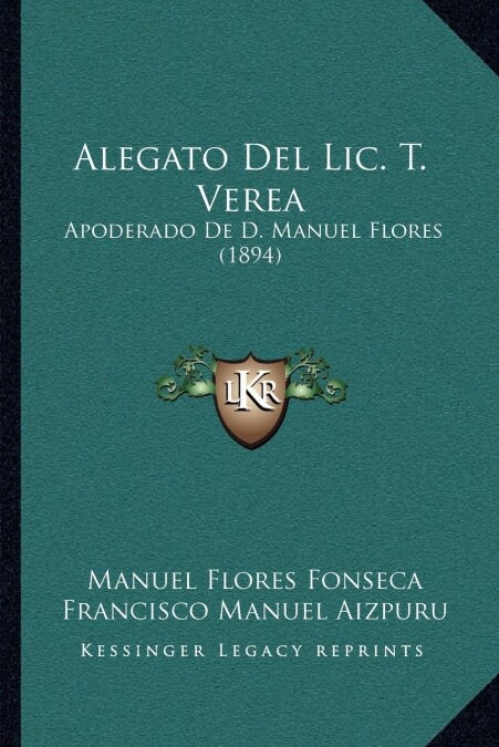 Alegato del LIC. T. Verea: Apoderado de D. Manuel Flores (1894) (Paperback)