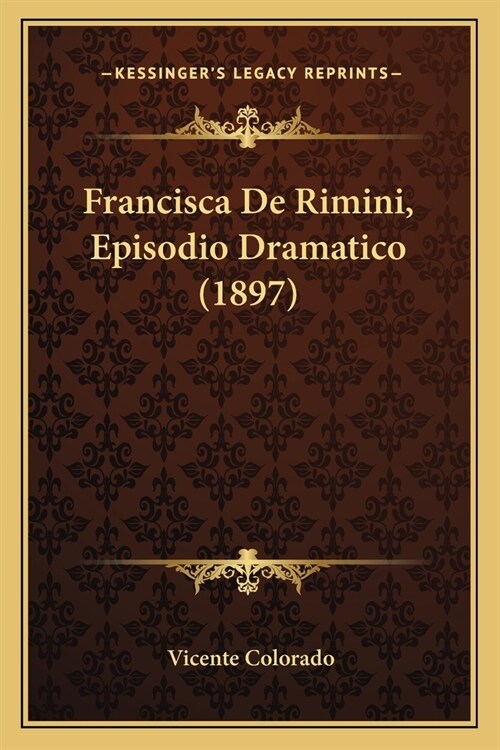 Francisca De Rimini, Episodio Dramatico (1897) (Paperback)