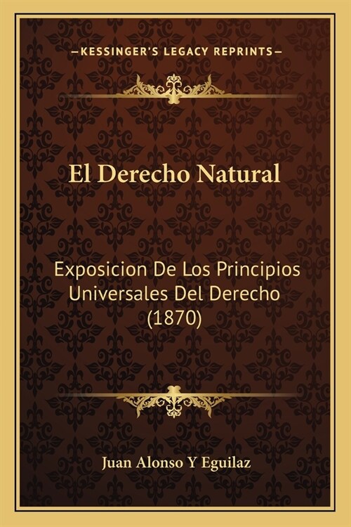 El Derecho Natural: Exposicion De Los Principios Universales Del Derecho (1870) (Paperback)