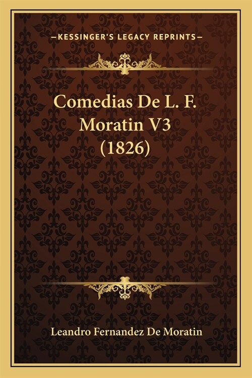 Comedias De L. F. Moratin V3 (1826) (Paperback)
