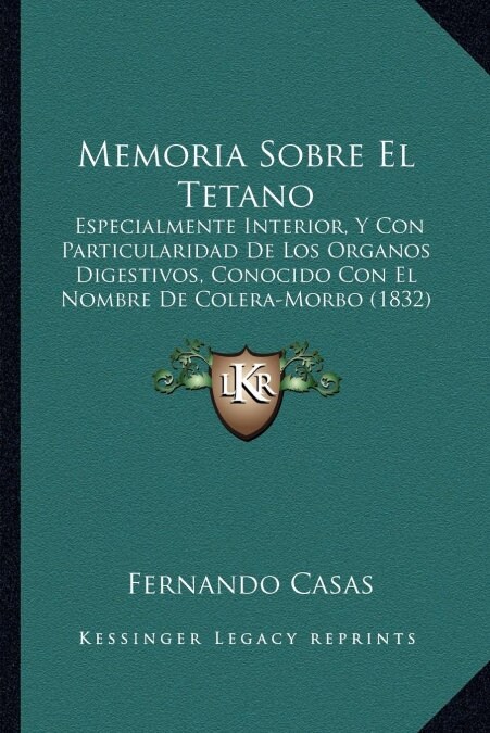 Memoria Sobre El Tetano: Especialmente Interior, y Con Particularidad de Los Organos Digestivos, Conocido Con El Nombre de Colera-Morbo (1832) (Paperback)