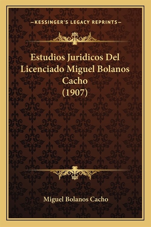Estudios Juridicos Del Licenciado Miguel Bolanos Cacho (1907) (Paperback)